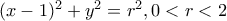 (x-1)^2+y^2=r^2 , 0<r<2