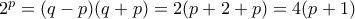  2^p=(q-p)(q+p)=2(p+2+p)=4(p+1)