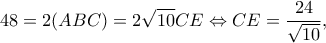 \displaystyle 48 = 2(ABC) = 2\sqrt {10} CE \Leftrightarrow CE = \frac{{24}}{{\sqrt {10} }},