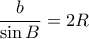 \dfrac {b}{\sin B}=2R