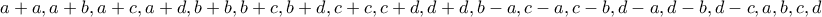 \displaystyle{a+a,a+b,a+c,a+d,b+b,b+c,b+d,c+c,c+d,d+d,b-a,c-a,c-b,d-a,d-b,d-c,a,b,c,d} \displaystyle{a+a,a+b,a+c,a+d,b+b,b+c,b+d,c+c,c+d,d+d,b-a,c-a,c-b,d-a,d-b,d-c,a,b,c,d}