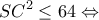 \displaystyle S{C^2} \le 64 \Leftrightarrow 