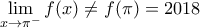 \underset{x\to {{\pi }^{-}}}{\mathop{\lim }}\,f(x)\ne f(\pi )=2018