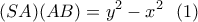 \displaystyle{(SA)(AB)=y^2-x^2 \  \ (1)}