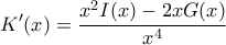 \displaystyle K'(x) = \frac{x^2 I(x) - 2x G(x)}{x^4}