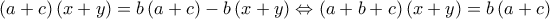 \left( {a + c} \right)\left( {x + y} \right) = b\left( {a + c} \right) - b\left( {x + y} \right) \Leftrightarrow \left( {a + b + c} \right)\left( {x + y} \right) = b\left( {a + c} \right)