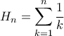 \displaystyle{{H_n} = \sum\limits_{k = 1}^n {\frac{1}{k}} }