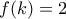 f(k)=2