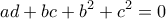 \displaystyle{ad+bc+{{b}^{2}}+{{c}^{2}}=0}