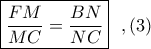 \boxed{\displaystyle \frac{FM}{MC}=\frac{BN}{NC}}\ \ ,(3)