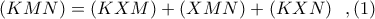 (KMN) = (KXM) + (XMN) + (KXN)\ \ ,(1)
