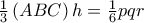 \frac{1}{3}\left( ABC\right) h=\frac{1}{6}pqr