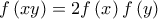 \displaystyle{f\left( {xy} \right) = 2f\left( x \right)f\left( y \right)}