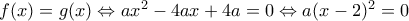 f(x)=g(x)\Leftrightarrow ax^2-4ax+4a=0\Leftrightarrow a(x-2)^2=0