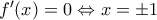 f'(x)=0 \Leftrightarrow x=\pm1