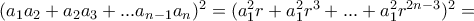 (a_1a_2+a_2a_3+...a_{n-1}a_n)^2=(a_1^2r+a_1^2r^3+...+a_1^2r^{2n-3})^2=
