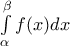 \int\limits_{\alpha }^{\beta }{f(x)dx}