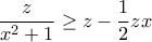 \dfrac{z}{x^{2}+1}\geq z-\dfrac{1}{2}zx