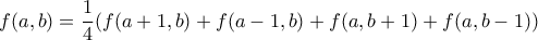 \displaystyle f(a,b)=\frac{1}{4}(f(a+1,b)+f(a-1,b)+f(a,b+1)+f(a,b-1))