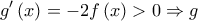 \displaystyle{g'\left( x \right) =  - 2f\left( x \right) > 0 \Rightarrow g}