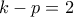 \displaystyle{k-p=2}