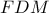 FDM