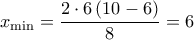 {x_{\min }} = \dfrac{{2 \cdot 6\left( {10 - 6} \right)}}{8} = 6