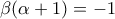 \displaystyle{\beta(\alpha+1)=-1}