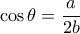 \cos \theta  = \dfrac{a}{{2b}}