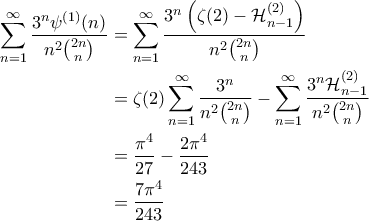 \displaystyle{\begin{aligned} 
\sum_{n=1}^{\infty} \frac{3^n \psi^{(1)}(n)}{n^2 \binom{2n}{n}} &= \sum_{n=1}^{\infty} \frac{3^n \left ( \zeta(2) - \mathcal{H}_{n-1}^{(2)} \right )}{n^2 \binom{2n}{n}} \\  
 &= \zeta(2) \sum_{n=1}^{\infty} \frac{3^n}{n^2 \binom{2n}{n}} - \sum_{n=1}^{\infty} \frac{3^n \mathcal{H}_{n-1}^{(2)}}{n^2 \binom{2n}{n}}\\  
 &= \frac{\pi^4}{27} - \frac{2\pi^4}{243}\\  
 &= \frac{7 \pi^4}{243}  
\end{aligned}}