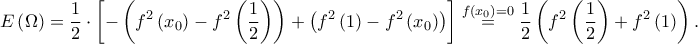 \displaystyle E\left ( \Omega \right )=\frac {1}{2}\cdot \left [-\left ( f^{2}\left ( x_{0} \right )-f^{2}\left ( \frac{1}{2} \right ) \right )+\left ( f^{2}\left ( 1 \right )-f^{2}\left ( x_{0} \right ) \right )\right] \overset{f\left ( x_{0} \right )=0}=\frac {1}{2}\left (f^{2}\left ( \frac{1}{2} \right )+f^{2}\left ( 1 \right )\right ).