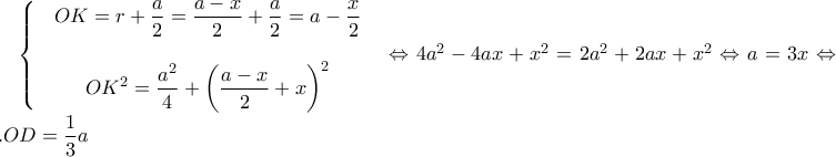 \left\{\begin{matrix} & OK=r+\dfrac{a}{2}=\dfrac{a-x}{2}+\dfrac{a}{2}=a-\dfrac{x}{2} & \\\\ & OK^{2}=\dfrac{a^{2}}{4}+\left ( \dfrac{a-x}{2}+x \right )^{2} & \end{matrix}\right.\Leftrightarrow 4a^2-4ax+x^2=2a^{2}+2ax+x^2\Leftrightarrow a=3x\Leftrightarrow ...OD=\dfrac{1}{3}a