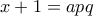 x+1=apq