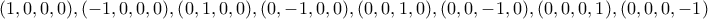 \displaystyle{ (1,0,0,0) , (-1,0,0,0), (0,1,0,0) , (0,-1,0,0),(0,0,1,0) , (0,0,-1,0),(0,0,0,1) , (0,0,0,-1) }