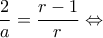 \displaystyle{\frac{2}{a} = \frac{{r - 1}}{r} \Leftrightarrow }