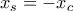 x_{s}=-x_{c}