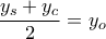 \dfrac{y_{s}+y_{c}}2{}=y_{o}