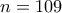 \displaystyle{n=109}