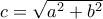 c=\sqrt{a^2+b^2}