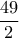 \dfrac{49}{2}