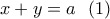 x+y=a \ \ (1)