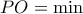 \displaystyle{PO = \min }