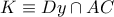 \displaystyle{ 
K \equiv Dy \cap AC 
}