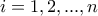 \displaystyle{i=1,2,...,n}