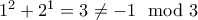 1^2 + 2^1 = 3 \ne -1 \mod 3