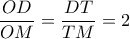 \dfrac{{OD}}{{OM}} = \dfrac{{DT}}{{TM}} = 2