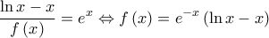 \displaystyle{\frac{{\ln x - x}}{{f\left( x \right)}} = {e^x} \Leftrightarrow f\left( x \right) = {e^{ - x}}\left( {\ln x - x} \right)}