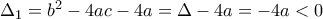 \Delta _1=b^2-4ac-4a=\Delta-4a=-4a<0