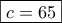 \boxed{c=65} \boxed{c=65}