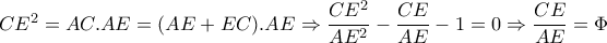 CE^2=AC.AE=(AE+EC).AE  \Rightarrow  \dfrac{CE^2}{AE^2}- \dfrac{CE}{AE}-1=0 \Rightarrow  \dfrac{CE}{AE} = \Phi  